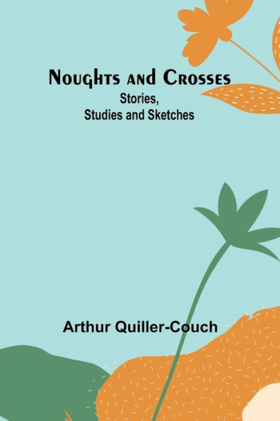 Noughts and Crosses: Stories, Studies Sketches