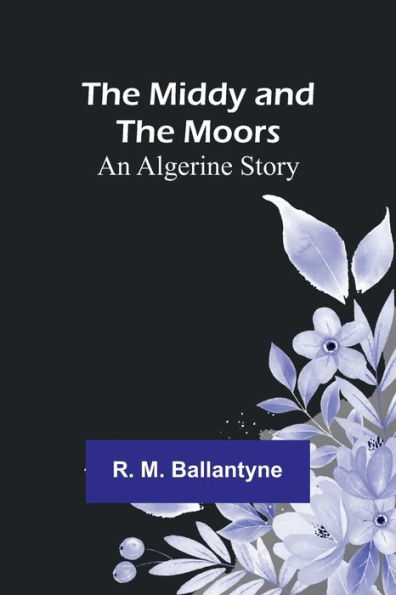 the Middy and Moors: An Algerine Story