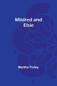 Title: Mildred and Elsie, Author: Martha Finley