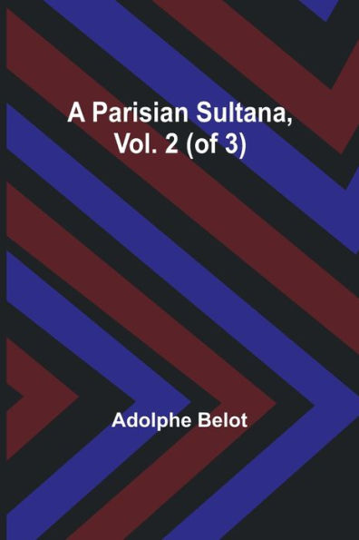 A Parisian Sultana, Vol. 2 (of 3)