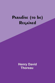 Title: Paradise (to be) Regained, Author: Henry Thoreau