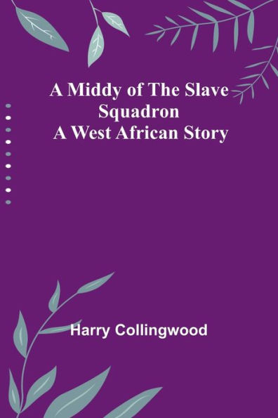 A Middy of the Slave Squadron: A West African Story