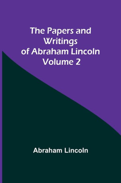 The Papers and Writings of Abraham Lincoln