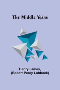 Title: The Middle Years, Author: Henry James