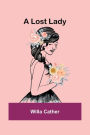 A Lost Lady By Willa Cather Paperback Barnes Noble