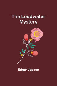 Title: The Loudwater Mystery, Author: Edgar Jepson