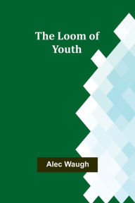Title: The Loom of Youth, Author: Alec Waugh
