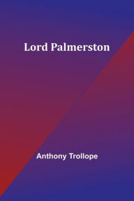 Title: Lord Palmerston, Author: Anthony Trollope