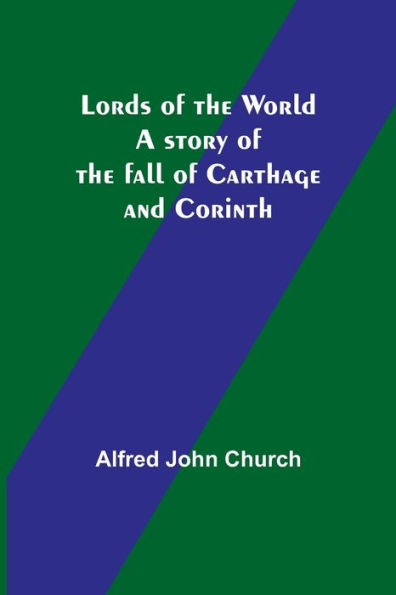 Lords of the World: A story of the fall of Carthage and Corinth