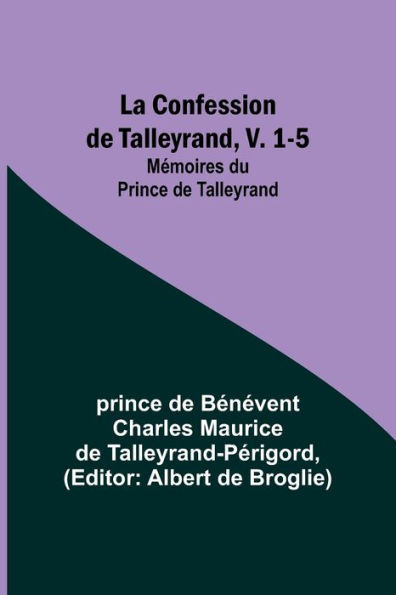 La Confession de Talleyrand, V. 1-5; Mémoires du Prince de Talleyrand