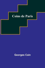 Title: Coins de Paris, Author: Georges Cain