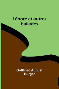 Title: Lénore et autres ballades, Author: Gottfried August Bürger