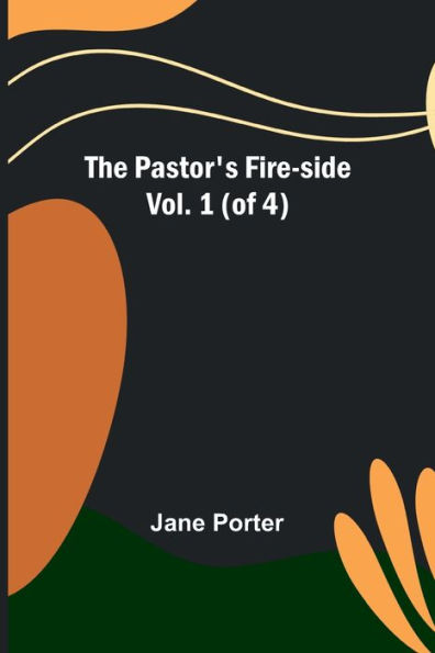 The Pastor's Fire-side Vol. (of 4