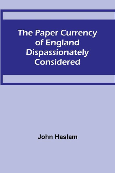 The Paper Currency of England Dispassionately Considered