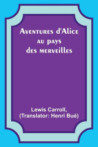 Title: Aventures d'Alice au pays des merveilles, Author: Lewis Carroll