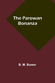 Title: The Parowan Bonanza, Author: B. M. Bower