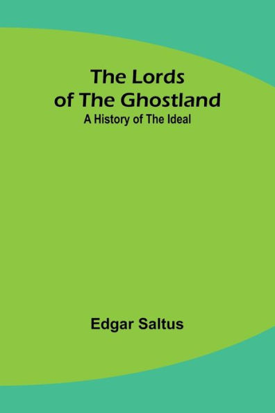 The Lords of the Ghostland: A History of the Ideal