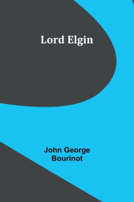 Title: Lord Elgin, Author: John George Bourinot