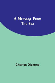 Title: A Message from the Sea, Author: Charles Dickens