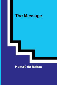 Title: The Message, Author: Honore de Balzac