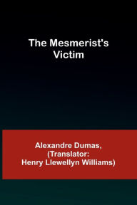 Title: The Mesmerist's Victim, Author: Alexandre Dumas