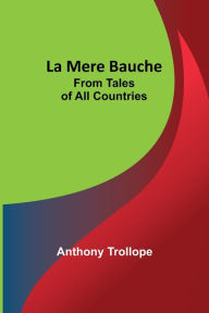 Title: La Mere Bauche; From Tales of All Countries, Author: Anthony Trollope