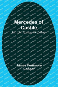 Title: Mercedes of Castile; Or, The Voyage to Cathay, Author: James Fenimore Cooper