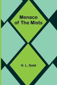 Title: Menace of the Mists, Author: H. L. Gold