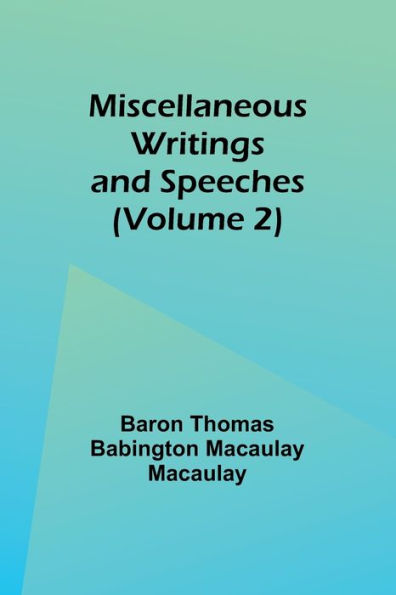 Miscellaneous Writings and Speeches (Volume 2)