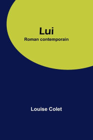 Title: Lui: Roman contemporain, Author: Louise Colet