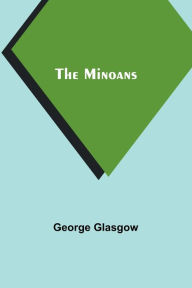 Title: The Minoans, Author: George Glasgow