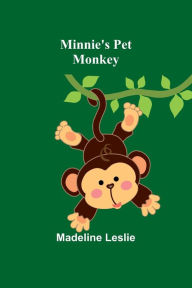 Title: Minnie's Pet Monkey, Author: Madeline Leslie