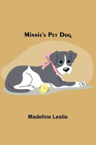Title: Minnie's Pet Dog, Author: Madeline Leslie