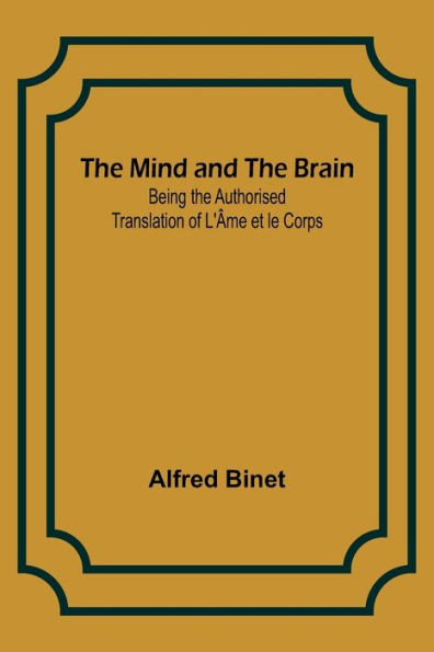 the Mind and Brain; Being Authorised Translation of L'Âme et le Corps