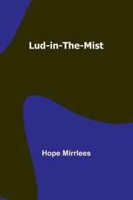 Title: Lud-in-the-Mist, Author: Hope Mirrlees