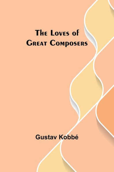 The Loves of Great Composers