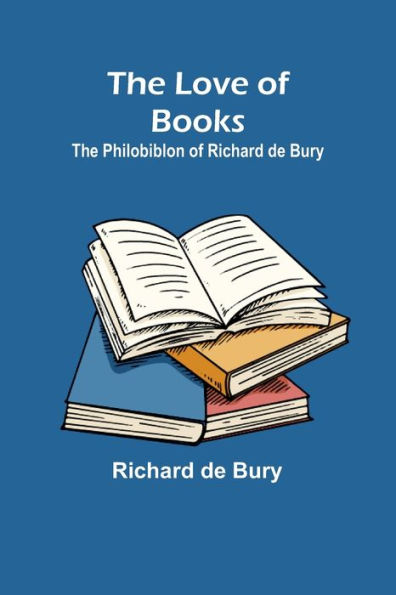 The Love of Books: Philobiblon Richard de Bury