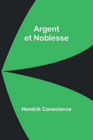 Title: Argent et Noblesse, Author: Hendrik Conscience