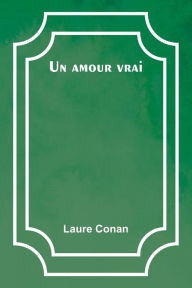 Title: Un amour vrai, Author: Laure Conan