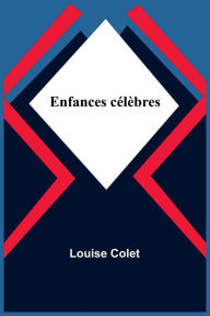 Title: Enfances célèbres, Author: Louise Colet