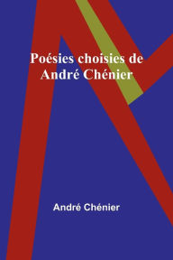 Title: Poésies choisies de André Chénier, Author: André Chénier
