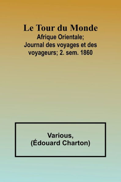 Le Tour du Monde; Afrique Orientale;Journal des voyages et des voyageurs; 2. sem. 1860