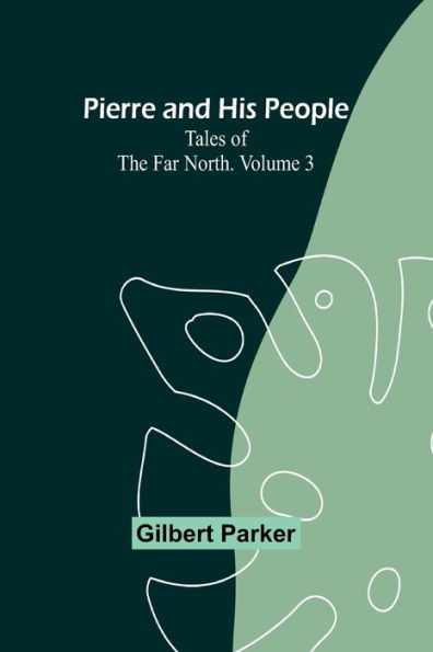 Pierre and His People: Tales of the Far North. Volume 3