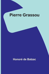 Title: Pierre Grassou, Author: Honore de Balzac