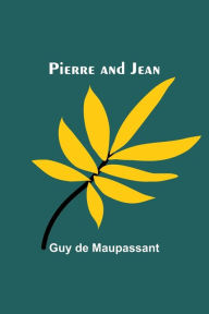 Title: Pierre and Jean, Author: Guy de Maupassant