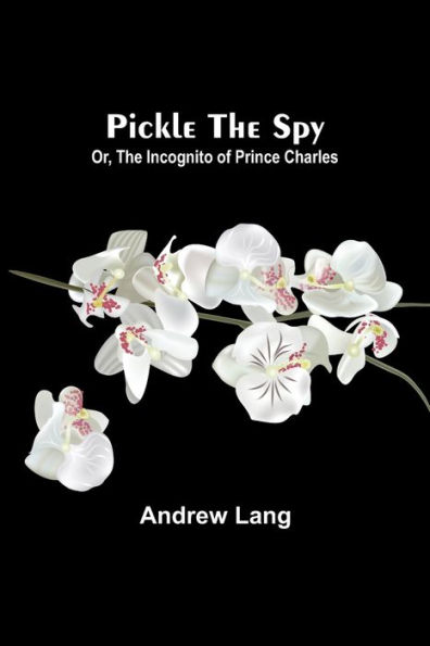 Pickle the Spy; Or, the Incognito of Prince Charles