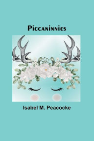 Title: Piccaninnies, Author: Isabel M. Peacocke