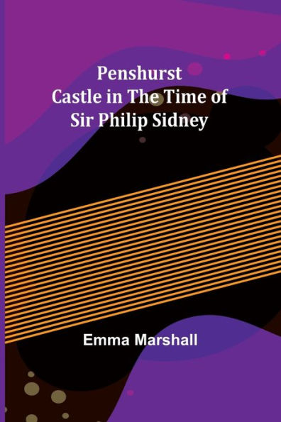 Penshurst Castle the Time of Sir Philip Sidney