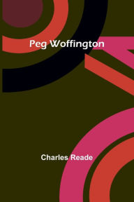 Title: Peg Woffington, Author: Charles Reade