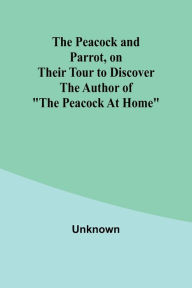 Title: The Peacock and Parrot, on their Tour to Discover the Author of 